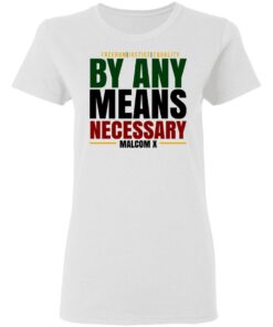 Freedom Justice Equality By Any Means Necessary Malcom X T-Shirts 2 Freedom Justice Equality By Any Means Necessary Malcom X T Shirts 11
