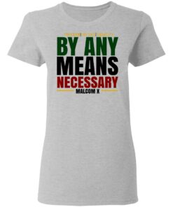 Freedom Justice Equality By Any Means Necessary Malcom X T-Shirts 3 Freedom Justice Equality By Any Means Necessary Malcom X T Shirts 12
