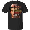 Frida Kahlo Not Fragile Like A Flower Fragile Like A Bomb Shirt