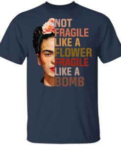 Frida Kahlo Not Fragile Like A Flower Fragile Like A Bomb Shirt 2 Frida Kahlo Not Fragile Like A Flower Fragile Like A Bomb Shirt 11