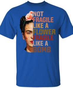 Frida Kahlo Not Fragile Like A Flower Fragile Like A Bomb Shirt 3 Frida Kahlo Not Fragile Like A Flower Fragile Like A Bomb Shirt 12
