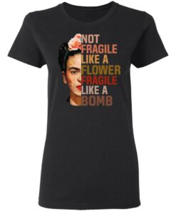 Frida Kahlo Not Fragile Like A Flower Fragile Like A Bomb Shirt 4 Frida Kahlo Not Fragile Like A Flower Fragile Like A Bomb Shirt 13