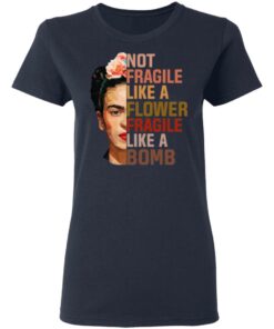 Frida Kahlo Not Fragile Like A Flower Fragile Like A Bomb Shirt 6 Frida Kahlo Not Fragile Like A Flower Fragile Like A Bomb Shirt 3