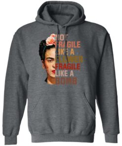 Frida Kahlo Not Fragile Like A Flower Fragile Like A Bomb Shirt 11 Frida Kahlo Not Fragile Like A Flower Fragile Like A Bomb Shirt 8