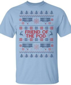 Friend Of The Pod Holiday Sweater T Shirts Hoodies 1