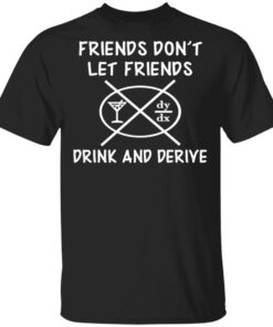 Friends Don't Let Friends Drink amp Derive Shirt 1