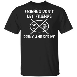 Friends Don’t Let Friends Drink &amp Derive Shirt