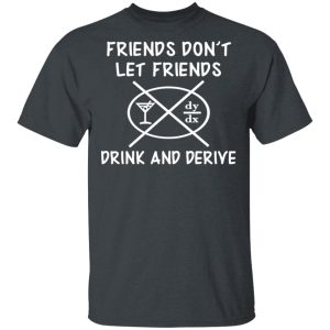 Friends Don’t Let Friends Drink &amp Derive Shirt