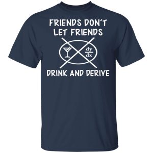 Friends Don't Let Friends Drink amp Derive Shirt 11