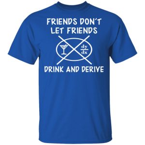 Friends Don't Let Friends Drink amp Derive Shirt 12