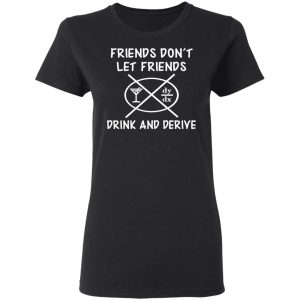 Friends Don't Let Friends Drink amp Derive Shirt 13