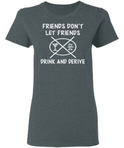 Friends Don't Let Friends Drink amp Derive Shirt 2