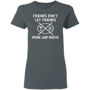 Friends Don't Let Friends Drink amp Derive Shirt 2