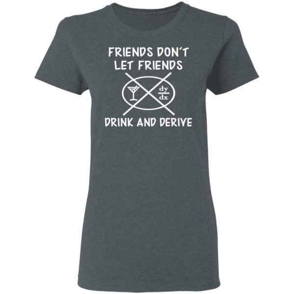 Friends Don’t Let Friends Drink &amp Derive Shirt