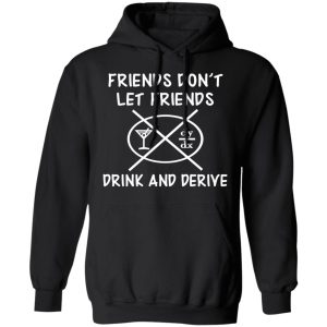 Friends Don't Let Friends Drink amp Derive Shirt 6