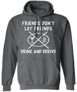 Friends Don't Let Friends Drink amp Derive Shirt 8