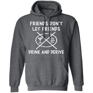 Friends Don't Let Friends Drink amp Derive Shirt 8