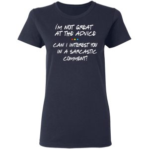 Friends I'm Not Great At The Advice Can I Interest You In A Sarcastic Comment T Shirts 3