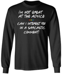 Friends I'm Not Great At The Advice Can I Interest You In A Sarcastic Comment T Shirts 5