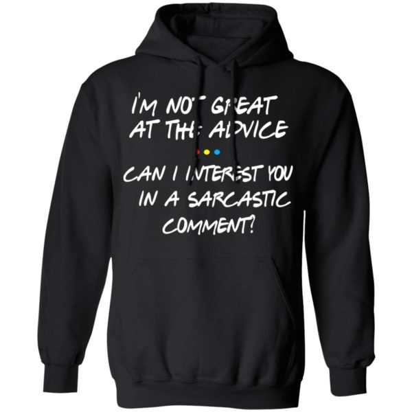 Friends I’m Not Great At The Advice Can I Interest You In A Sarcastic Comment T-Shirts