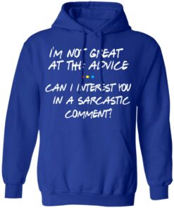 Friends I'm Not Great At The Advice Can I Interest You In A Sarcastic Comment T Shirts 9