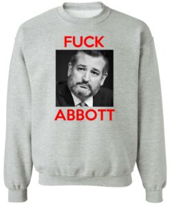 Fuck Abbott Fuck Greg Abbott T-Shirts, Hoodies, Sweater 1 Fuck Abbott Fuck Greg Abbott T Shirts Hoodies Sweater 10