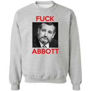 Fuck Abbott Fuck Greg Abbott T-Shirts, Hoodies, Sweater