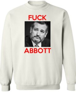 Fuck Abbott Fuck Greg Abbott T-Shirts, Hoodies, Sweater 2 Fuck Abbott Fuck Greg Abbott T Shirts Hoodies Sweater 11