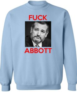 Fuck Abbott Fuck Greg Abbott T-Shirts, Hoodies, Sweater 3 Fuck Abbott Fuck Greg Abbott T Shirts Hoodies Sweater 12