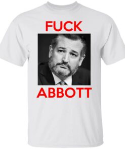 Fuck Abbott Fuck Greg Abbott T-Shirts, Hoodies, Sweater 5 Fuck Abbott Fuck Greg Abbott T Shirts Hoodies Sweater 3