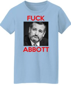 Fuck Abbott Fuck Greg Abbott T-Shirts, Hoodies, Sweater 7 Fuck Abbott Fuck Greg Abbott T Shirts Hoodies Sweater 5