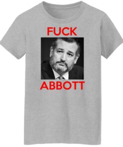 Fuck Abbott Fuck Greg Abbott T-Shirts, Hoodies, Sweater 9 Fuck Abbott Fuck Greg Abbott T Shirts Hoodies Sweater 7