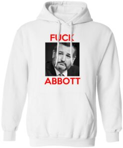 Fuck Abbott Fuck Greg Abbott T-Shirts, Hoodies, Sweater 10 Fuck Abbott Fuck Greg Abbott T Shirts Hoodies Sweater 8