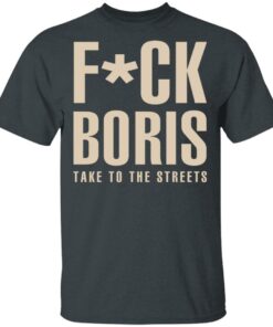 Fuck Boris Take To the Streets Shirt 10
