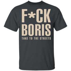 Fuck Boris Take To the Streets Shirt