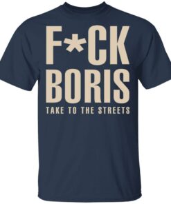 Fuck Boris Take To the Streets Shirt 11