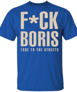 Fuck Boris Take To the Streets Shirt 12