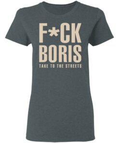 Fuck Boris Take To the Streets Shirt 2