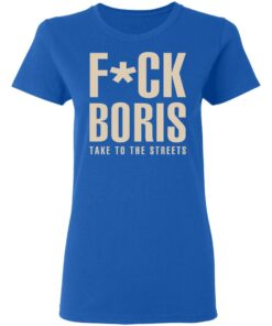 Fuck Boris Take To the Streets Shirt 4