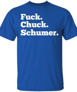 Fuck Chuck Schumer T-Shirts, Hoodies, Sweater 3 Fuck Chuck Schumer T Shirts Hoodies Sweater 12
