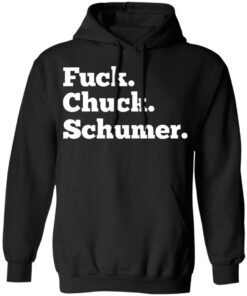 Fuck Chuck Schumer T-Shirts, Hoodies, Sweater 9 Fuck Chuck Schumer T Shirts Hoodies Sweater 6