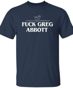 Fuck Greg Abbott Let's Replace The Motherfucker 2022 T-Shirts, Hoodie, Sweatshirt 4 Fuck Greg Abbott Lets Replace The Motherfucker 2022 T Shirts Hoodie Sweatshirt 2