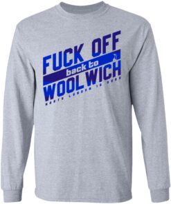 Fuck Off Back To Wool Wich North London Is Ours T-Shirts, Hoodies, Sweater 4 Fuck Off Back To Wool Wich North London Is Ours T Shirts Hoodies Sweater 2