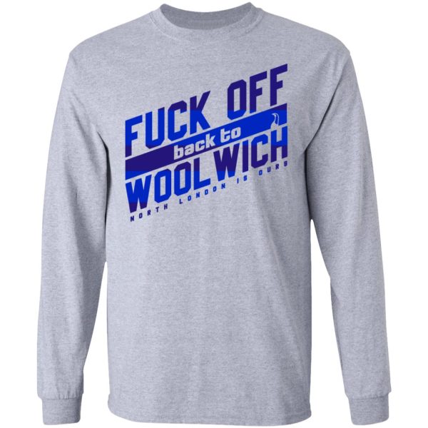 Fuck Off Back To Wool Wich North London Is Ours T-Shirts, Hoodies, Sweater