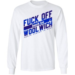 Fuck Off Back To Wool Wich North London Is Ours T Shirts Hoodies Sweater 3