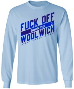 Fuck Off Back To Wool Wich North London Is Ours T-Shirts, Hoodies, Sweater 6 Fuck Off Back To Wool Wich North London Is Ours T Shirts Hoodies Sweater 4