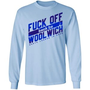 Fuck Off Back To Wool Wich North London Is Ours T Shirts Hoodies Sweater 4