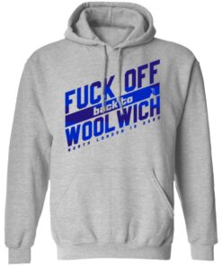 Fuck Off Back To Wool Wich North London Is Ours T-Shirts, Hoodies, Sweater 7 Fuck Off Back To Wool Wich North London Is Ours T Shirts Hoodies Sweater 5