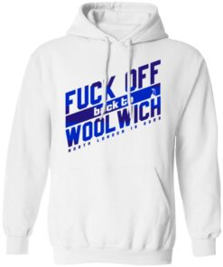 Fuck Off Back To Wool Wich North London Is Ours T-Shirts, Hoodies, Sweater 8 Fuck Off Back To Wool Wich North London Is Ours T Shirts Hoodies Sweater 6