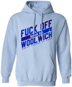 Fuck Off Back To Wool Wich North London Is Ours T-Shirts, Hoodies, Sweater 9 Fuck Off Back To Wool Wich North London Is Ours T Shirts Hoodies Sweater 7